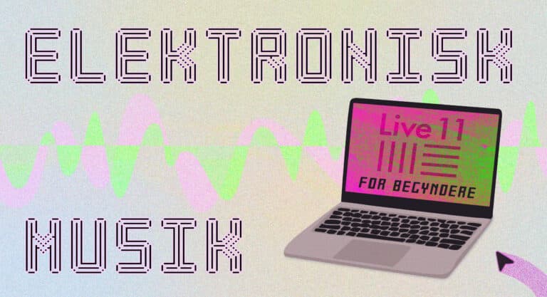 ELEKTRONISK MUSIK FOR BEGYNDERE – Sommerforløb