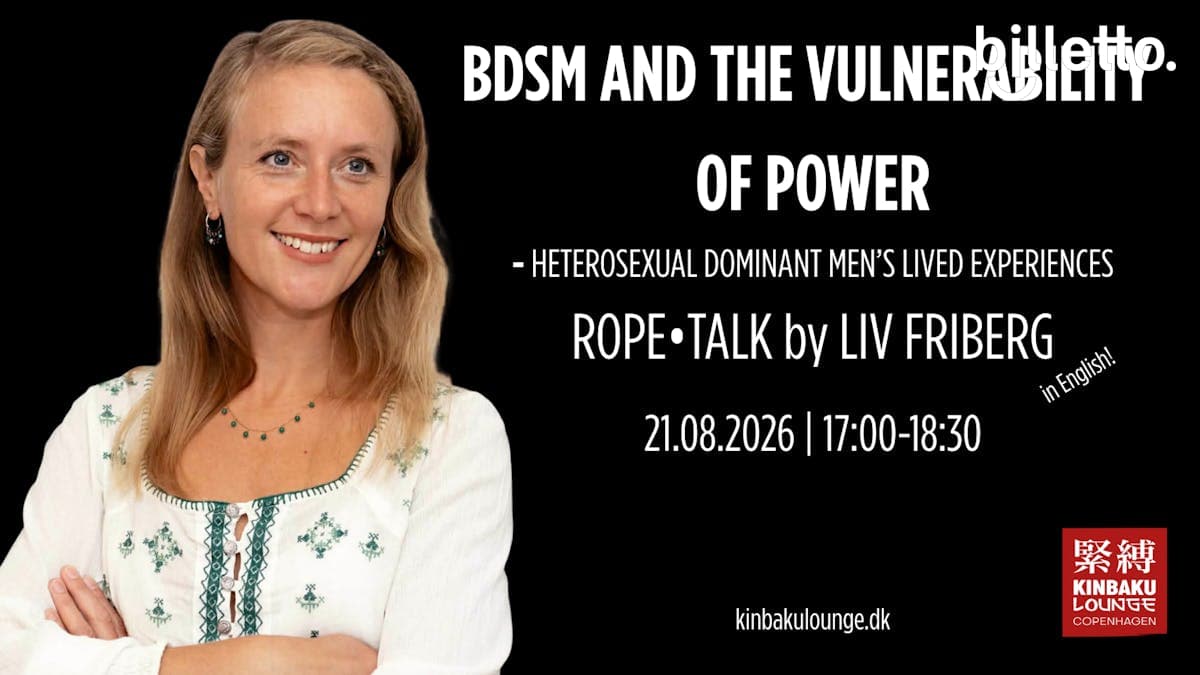 ROPE•TALK: BDSM and the Vulnerability of Power: Heterosexual Dominant Men's Lived Experiences by Liv Friberg