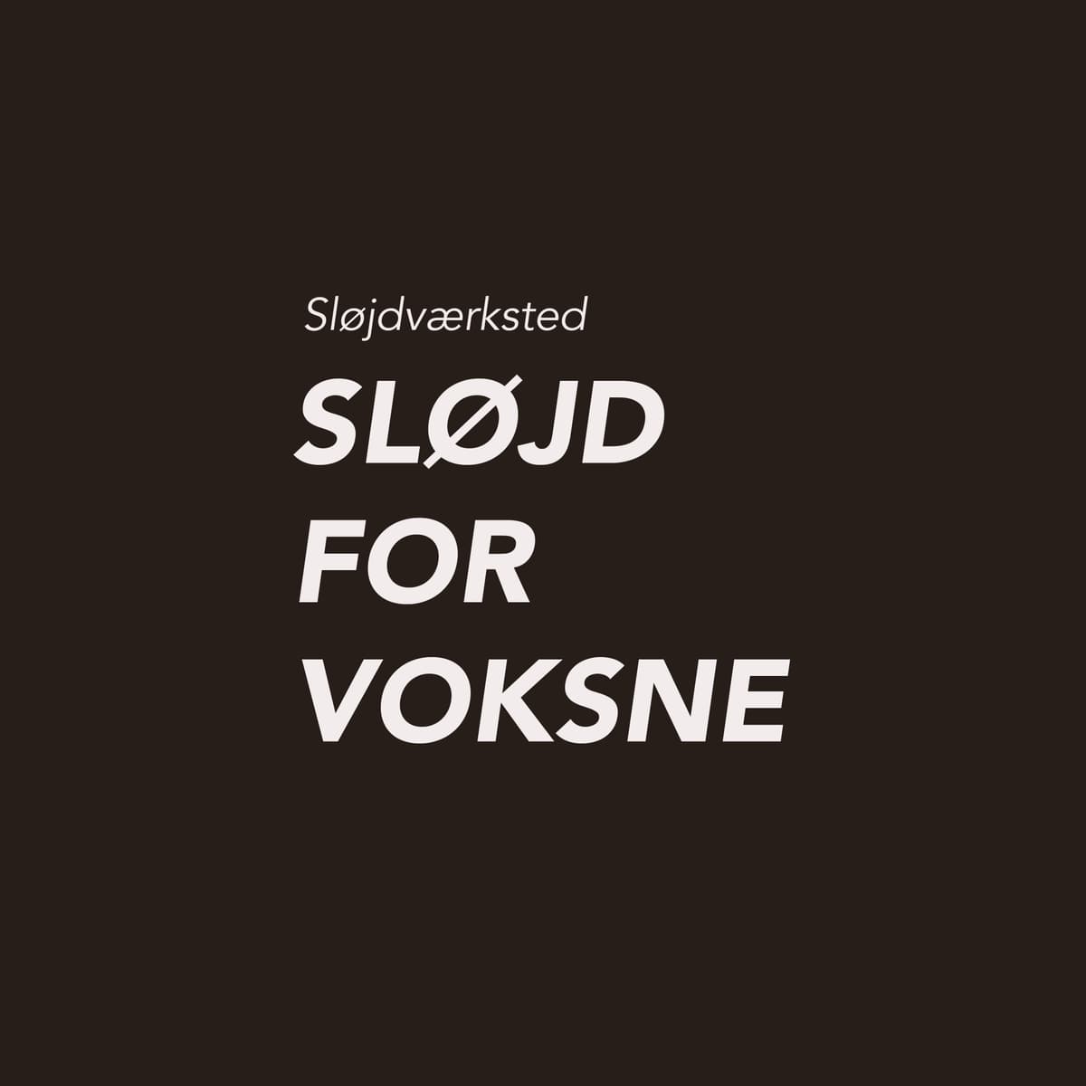 SløJd for Adults - 11 Times - Spring 2026